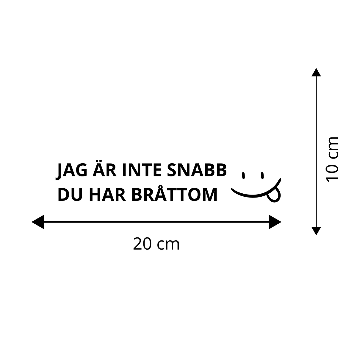 JAG ÄR INTE SNABB - DU HAR BRÅTTOM