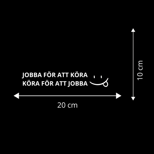 JOBBA FÖR ATT KÖRA - KÖRA FÖR ATT JOBBA