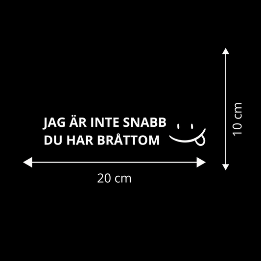 JAG ÄR INTE SNABB - DU HAR BRÅTTOM