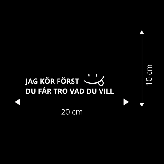 JAG KÖR FÖRST DU FÅR TRO VAD DU VILL
