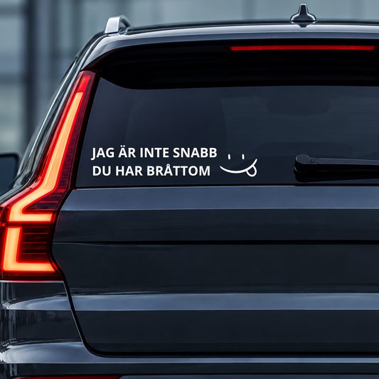 JAG ÄR INTE SNABB - DU HAR BRÅTTOM