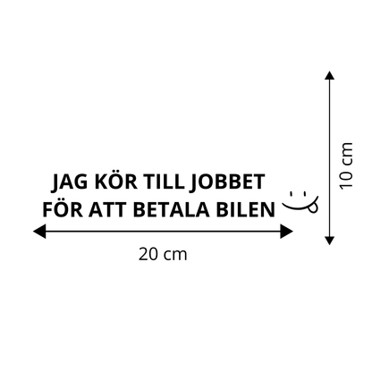JAG KÖR TILL JOBBET FÖR ATT BETALA BILEN